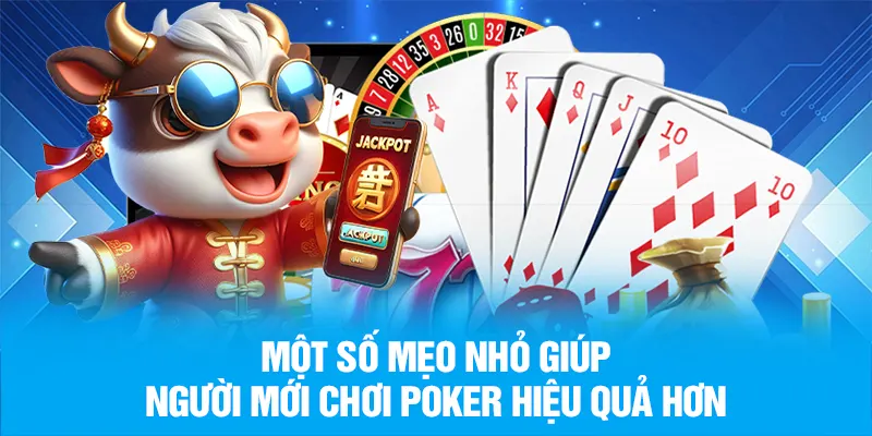 Một số mẹo nhỏ giúp người mới chơi Poker hiệu quả hơn