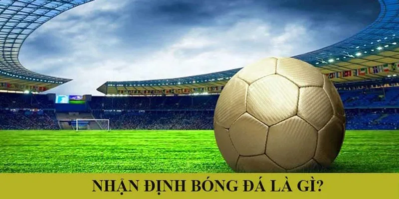 Nhận định bóng đá hấp dẫn và được các thành viên theo dõi phổ biến